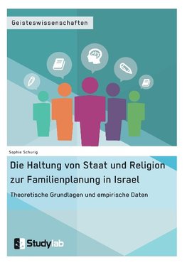 Die Haltung von Staat und Religion zur Familienplanung in Israel. Theoretische Grundlagen und empirische Daten