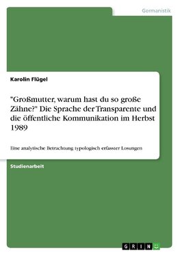 "Großmutter, warum hast du so große Zähne?" Die Sprache der Transparente und die öffentliche Kommunikation im Herbst 1989