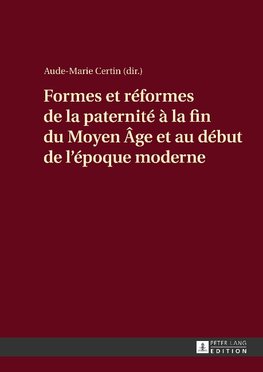 Formes et réformes de la paternité à la fin du Moyen Âge et au début de l'époque moderne