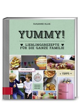 Yummy! Lieblingsrezepte für die ganze Familie