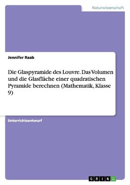 Die Glaspyramide des Louvre. Das Volumen und die Glasfläche einer quadratischen Pyramide berechnen (Mathematik, Klasse 9)