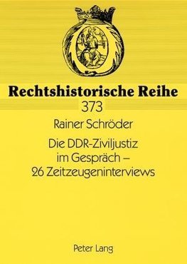 Die DDR-Ziviljustiz im Gespräch - 26 Zeitzeugeninterviews