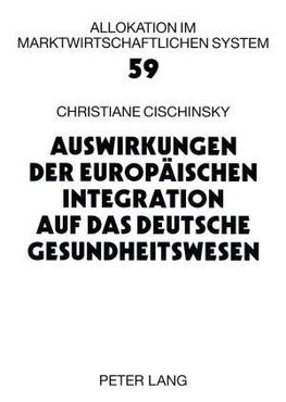 Auswirkungen der Europäischen Integration auf das deutsche Gesundheitswesen