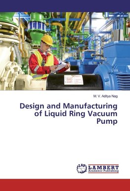 Design and Manufacturing of Liquid Ring Vacuum Pump