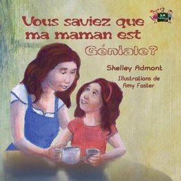 Vous saviez que ma maman est géniale?