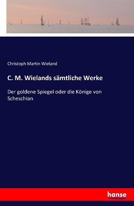 C. M. Wielands sämtliche Werke