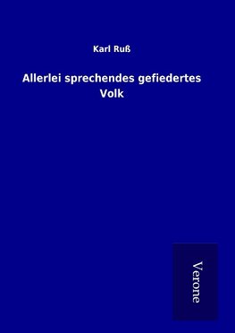 Allerlei sprechendes gefiedertes Volk