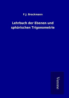 Lehrbuch der Ebenen und sphärischen Trigonometrie