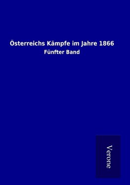 Österreichs Kämpfe im Jahre 1866