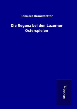 Die Regenz bei den Luzerner Osterspielen