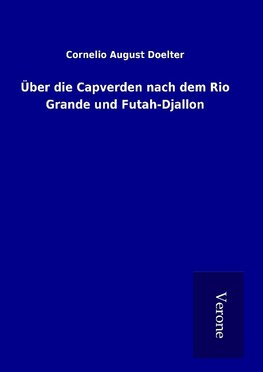 Über die Capverden nach dem Rio Grande und Futah-Djallon