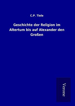 Geschichte der Religion im Altertum bis auf Alexander den Großen