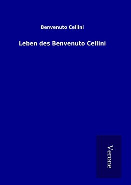 Leben des Benvenuto Cellini