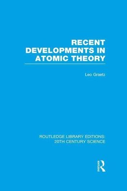 Graetz, L: Recent Developments in Atomic Theory