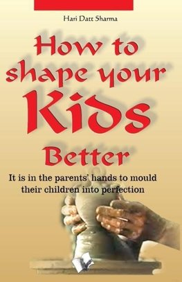 How to Shape Your Kids Better