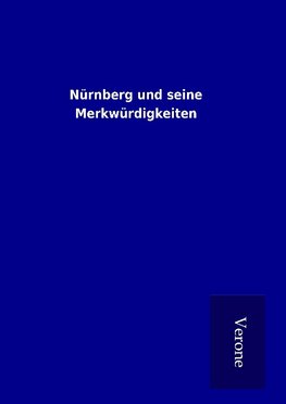 Nürnberg und seine Merkwürdigkeiten