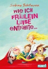 Wie ich Fräulein Luise entführte und mit ihr eine geheime Reise unternahm