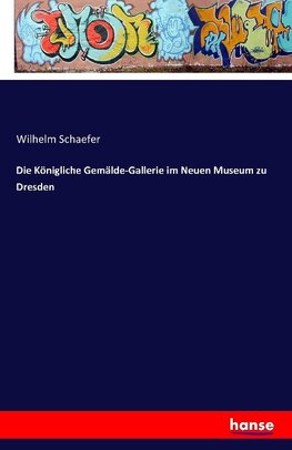 Die Königliche Gemälde-Gallerie im Neuen Museum zu Dresden