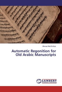 Automatic Regonition for Old Arabic Manuscripts