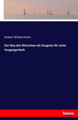 Der Bau des Menschen als Zeugniss für seine Vergangenheit