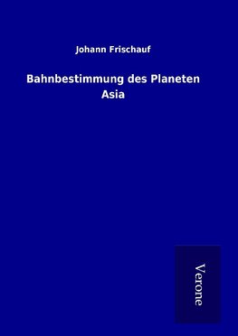 Bahnbestimmung des Planeten Asia