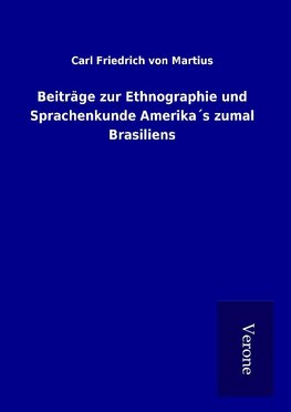 Beiträge zur Ethnographie und Sprachenkunde Amerika´s zumal Brasiliens