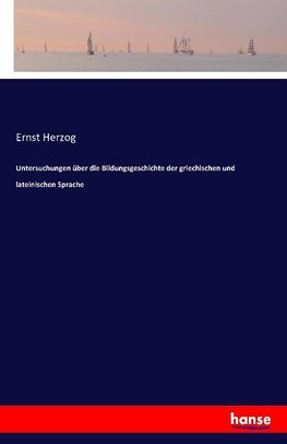 Untersuchungen über die Bildungsgeschichte der griechischen und lateinischen Sprache