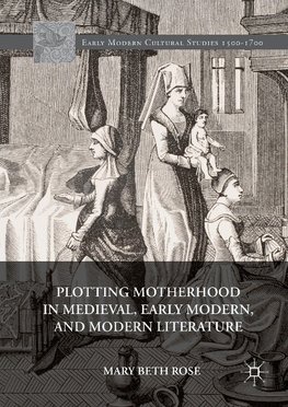 Plotting Motherhood in Medieval, Early Modern, and Modern Literature