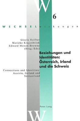 Beziehungen und Identitäten: Österreich, Irland und die Schweiz. Connections and Identities: Austria, Ireland and Switzerland