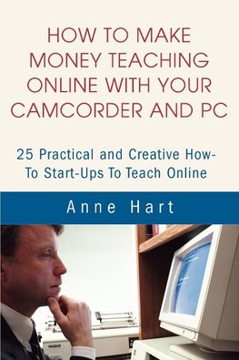 How to Make Money Teaching Online With Your Camcorder and PC