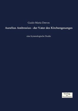 Aurelius Ambrosius - der Vater des Kirchengesanges