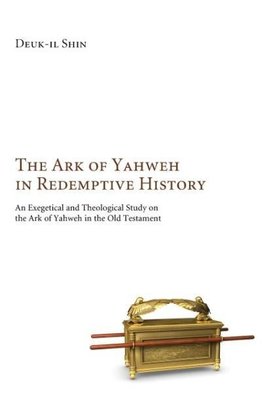 The Ark of Yahweh in Redemptive History