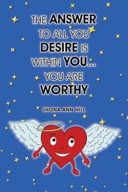 The Answer To All You Desire Is Within You... You Are Worthy