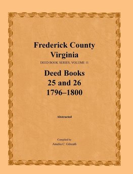 Frederick County, Virginia, Deed Book Series, Volume 11, Deed Books 25 and 26  1796-1800