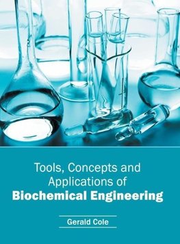 Tools, Concepts and Applications of Biochemical Engineering