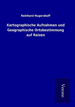 Kartographische Aufnahmen und Geographische Ortsbestimmung auf Reisen