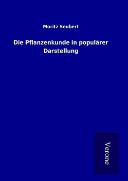 Die Pflanzenkunde in populärer Darstellung