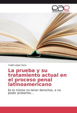 La prueba y su tratamiento actual en el proceso penal latinoamericano