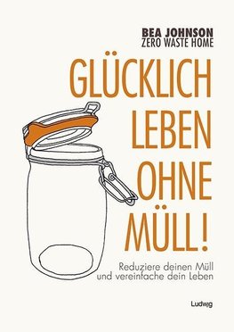 Zero Waste Home - Glücklich leben ohne Müll!