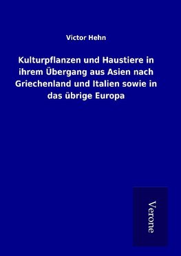 Kulturpflanzen und Haustiere in ihrem Übergang aus Asien nach Griechenland und Italien sowie in das übrige Europa