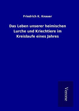 Das Leben unserer heimischen Lurche und Kriechtiere im Kreislaufe eines Jahres