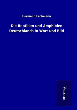 Die Reptilien und Amphibien Deutschlands in Wort und Bild