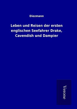 Leben und Reisen der ersten englischen Seefahrer Drake, Cavendish und Dampier