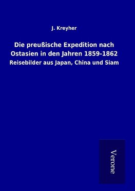 Die preußische Expedition nach Ostasien in den Jahren 1859-1862