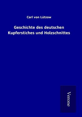 Geschichte des deutschen Kupferstiches und Holzschnittes