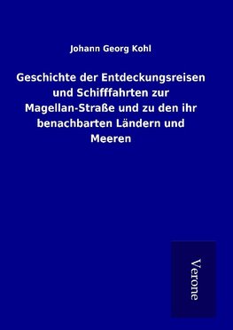 Geschichte der Entdeckungsreisen und Schifffahrten zur Magellan-Straße und zu den ihr benachbarten Ländern und Meeren