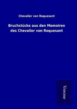 Bruchstücke aus den Memoiren des Chevalier von Roquesant