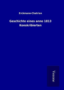 Geschichte eines anno 1813 Konskribierten