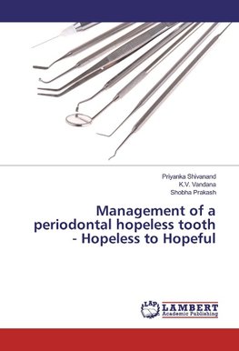 Management of a periodontal hopeless tooth - Hopeless to Hopeful