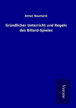 Gründlicher Unterricht und Regeln des Billard-Spieles